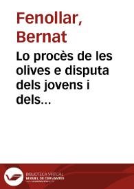 Lo procès de les olives e disputa dels jovens i dels vells, | Biblioteca Virtual Miguel de Cervantes
