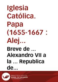 Breve de ... Alexandro VII a la ... Republica de Venecia, en el tratado de la restitucion de la Religion de la Compañia de Iesvs a la Ciudad, y dominio veneciano | Biblioteca Virtual Miguel de Cervantes