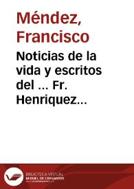 Noticias de la vida y escritos del ... Fr. Henriquez Florez de la Orden del ... San Agustin ... : Con una Relacion individual de los Viages que hizo à las Provincias y Ciudades ... de España | Biblioteca Virtual Miguel de Cervantes