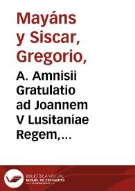 A. Amnisii Gratulatio ad Joannem V Lusitaniae Regem, de Imperii ejus Felicitate | Biblioteca Virtual Miguel de Cervantes