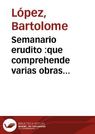 Semanario erudito :que comprehende varias obras ineditas ... de nuestros mejores autores ... | Biblioteca Virtual Miguel de Cervantes