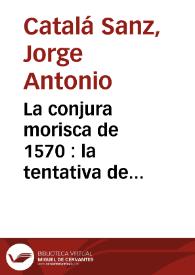 La conjura morisca de 1570 : la tentativa de alzamiento en Valencia | Biblioteca Virtual Miguel de Cervantes