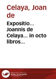 Expositio... Joannis de Celaya... in octo libros phisicorum Aristotelis. | Biblioteca Virtual Miguel de Cervantes