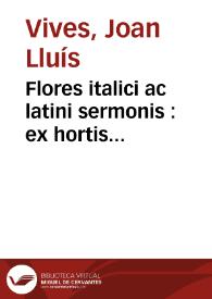 Flores italici ac latini sermonis : ex hortis exercitationis | Biblioteca Virtual Miguel de Cervantes