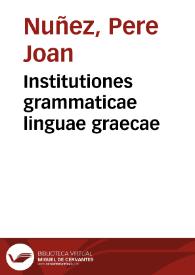 Institutiones grammaticae linguae graecae | Biblioteca Virtual Miguel de Cervantes