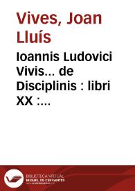 Ioannis Ludovici Vivis... de Disciplinis : libri XX : in tres tomos distincti quorum ordinem versa pagella indicabit. | Biblioteca Virtual Miguel de Cervantes