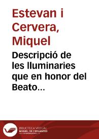 Descripció de les lluminaries que en honor del Beato Joan de Ribera ... se feren los dies 9, 10 y 11 de Setembre de este añ [sic] 1797, y demonstració que Pere Lligambé, Llaurador del Carre de Sant Guillém, fá de lo susoit en la elevació de les Boles illuminades que es tiraren, ab lo demés que lletgira el que siga curiós | Biblioteca Virtual Miguel de Cervantes