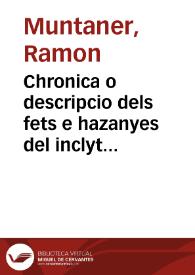 Chronica o descripcio dels fets e hazanyes del inclyt rey don Iaume Primer... | Biblioteca Virtual Miguel de Cervantes
