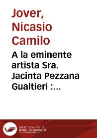 A la eminente artista Sra. Jacinta Pezzana Gualtieri : en la noche de su beneficio en el Teatro Principal de Alicante | Biblioteca Virtual Miguel de Cervantes