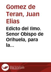 Edicto del Ilmo. Senor Obispo de Orihuela, para la observancia del Breve Apostolico : expedido por nuestro Santissimo Padre Benedicto XIV, a fin de arreglar a el Sagrado Ceremonial de Obispos todas las Funciones Eclesiasticas de su Santa Iglesia Cathedral... | Biblioteca Virtual Miguel de Cervantes