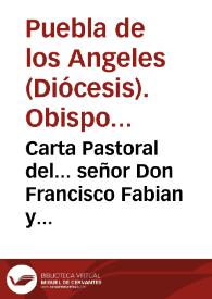 Carta Pastoral del... señor Don Francisco Fabian y Fuero, Obispo de la Puebla de los Angeles..  | Biblioteca Virtual Miguel de Cervantes