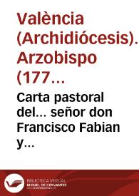 Carta pastoral del... señor don Francisco Fabian y Fuero..., Arzobispo de Valencia [Texto impreso] | Biblioteca Virtual Miguel de Cervantes