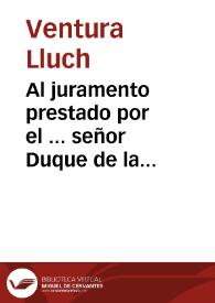 Al juramento prestado por el ... señor Duque de la Victoria [Texto impreso] : soneto | Biblioteca Virtual Miguel de Cervantes