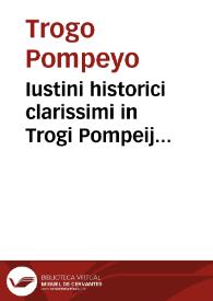 Iustini historici clarissimi in Trogi Pompeij historias libri XLIIII  [Texto impreso] | Biblioteca Virtual Miguel de Cervantes