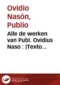 Alle de werken van Publ. Ovidius Naso : [Texto impreso] het tweede deel [-derde deel] ... | Biblioteca Virtual Miguel de Cervantes