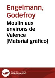 Moulin aux environs de Valence [Material gráfico] | Biblioteca Virtual Miguel de Cervantes