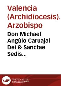 Don Michael Angùlo Caruajal Dei & Sanctae Sedis Apostolicae gratia Episcopus coronen... iuxta dictas literas apostolicas, & dictas antiquam & nouam taxas, vt distribuantur iuxta seriem & tenorem earundem, dat [Texto impreso] | Biblioteca Virtual Miguel de Cervantes