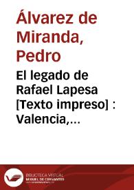 El legado de Rafael Lapesa [Texto impreso] : Valencia, 1908 -Madrid, 2001 : [Sala Permanente de la Biblioteca Valenciana, Monasterio de San Miguel de los Reyes, de 14 de mayo al 14 de septiembre de 2008] | Biblioteca Virtual Miguel de Cervantes
