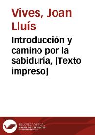 Introducción y camino por la sabiduría, [Texto impreso] | Biblioteca Virtual Miguel de Cervantes