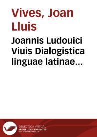 Joannis Ludouici Viuis Dialogistica linguae latinae exercitatio [Texto impreso] | Biblioteca Virtual Miguel de Cervantes