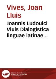 Joannis Ludouici Viuis Dialogistica linguae latinae exercitatio [Texto impreso] | Biblioteca Virtual Miguel de Cervantes