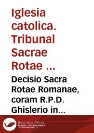 Decisio Sacra Rotae Romanae, coram R.P.D. Ghislerio in causa Valentina Iuris Sedendi [Texto impreso] | Biblioteca Virtual Miguel de Cervantes