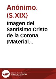 Imagen del Santísimo Cristo de la Corona  [Material gráfico] : Que su Itt.e Cofradía venera en al Iglesia Parroq.l de S.ta Catalina M.r de Valencia ... | Biblioteca Virtual Miguel de Cervantes