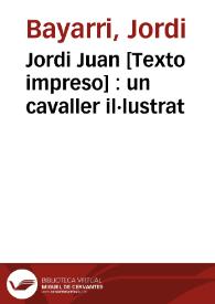Jordi Juan [Texto impreso] : un cavaller il·lustrat | Biblioteca Virtual Miguel de Cervantes