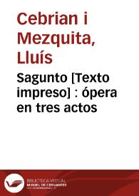 Sagunto [Texto impreso] : ópera en tres actos | Biblioteca Virtual Miguel de Cervantes