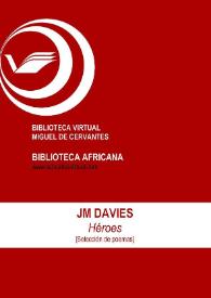 Héroes [Selección de poemas] / J. M. Davies ; ed. Mª. José Alba Reina | Biblioteca Virtual Miguel de Cervantes