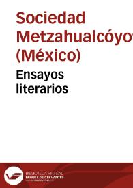 Ensayos literarios / de la Sociedad Metzahualcóyotl | Biblioteca Virtual Miguel de Cervantes