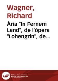 Ària "In Fernem Land", de l'òpera "Lohengrin", de Richard Wagner (amb traducció al valencià de Teodor Llorente) | Biblioteca Virtual Miguel de Cervantes