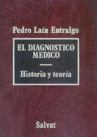 El diagnóstico médico : historia y teoría / Pedro Laín Entralgo | Biblioteca Virtual Miguel de Cervantes