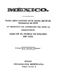 México. Canto épico recitado en la noche del 15 de setiembre de 1872 en celebridad el aniversario del grito de Independencia dado en el pueblo de Dolores en 1810 / [Jesús González Cos] | Biblioteca Virtual Miguel de Cervantes