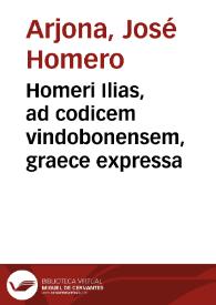 Homeri Ilias, ad codicem vindobonensem, graece expressa | Biblioteca Virtual Miguel de Cervantes