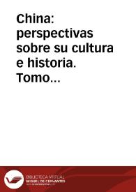 China: perspectivas sobre su cultura e historia. Tomo II / Romer Cornejo, compilador | Biblioteca Virtual Miguel de Cervantes