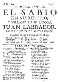 Comedia famosa. El sabio en su retiro, y villano en su rincon, Juan Labrador / De Don Juan de Matos Fragoso | Biblioteca Virtual Miguel de Cervantes