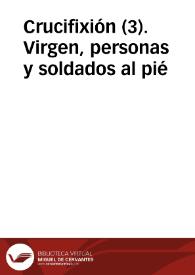 Crucifixión (3). Virgen, personas y soldados al pié | Biblioteca Virtual Miguel de Cervantes