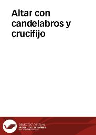 Altar con candelabros y crucifijo | Biblioteca Virtual Miguel de Cervantes