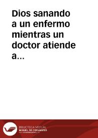 Dios sanando a un enfermo mientras un doctor atiende a otro | Biblioteca Virtual Miguel de Cervantes