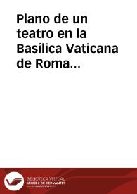 Plano de un teatro en la Basílica Vaticana de Roma construido por Benedicto XIV | Biblioteca Virtual Miguel de Cervantes