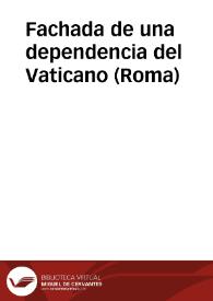 Fachada de una dependencia del Vaticano (Roma) | Biblioteca Virtual Miguel de Cervantes