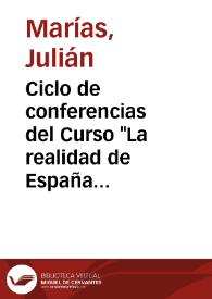 Ciclo de conferencias del Curso "La realidad de España en el siglo XX" (1993-1994)  / Julián Marías | Biblioteca Virtual Miguel de Cervantes