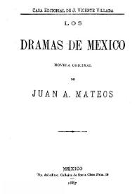 Los dramas de México: novela original / de Juan A. Mateos | Biblioteca Virtual Miguel de Cervantes