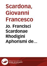 Jo. Francisci Scardonae Rhodigini Aphorismi de cognoscendis et curandis morbis ... liber secundus... | Biblioteca Virtual Miguel de Cervantes