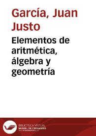 Elementos de aritmética, álgebra y geometría / su autor D. Juan Justo García... ; tomo segundo... | Biblioteca Virtual Miguel de Cervantes