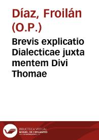 Brevis explicatio Dialecticae juxta mentem Divi Thomae / Fr. Froylano Diaz | Biblioteca Virtual Miguel de Cervantes