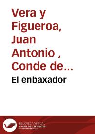 El enbaxador / por don Iuan Antonio de Vera i Çuniga... | Biblioteca Virtual Miguel de Cervantes