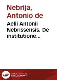 Aelii Antonii Nebrissensis, De institutione grammaticae libri quinque | Biblioteca Virtual Miguel de Cervantes