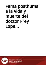 Fama posthuma a la vida y muerte del doctor Frey Lope Felix de Vega Carpio ... / [escrita por el doctor Iuan Perez de Montaluan...] | Biblioteca Virtual Miguel de Cervantes